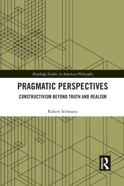 Pragmatic Perspectives : Constructivism beyond Truth and Realism, Paperback / softback Book