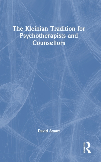 The Kleinian Tradition for Psychotherapists and Counsellors, Hardback Book