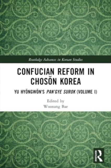 Confucian Reform in Choson Korea : Yu Hyongwon's Pan’gye surok (Volume I), Paperback / softback Book