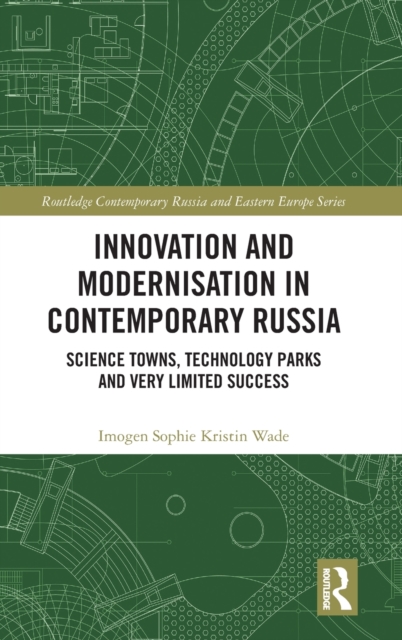 Innovation and Modernisation in Contemporary Russia : Science Towns, Technology Parks and Very Limited Success, Hardback Book