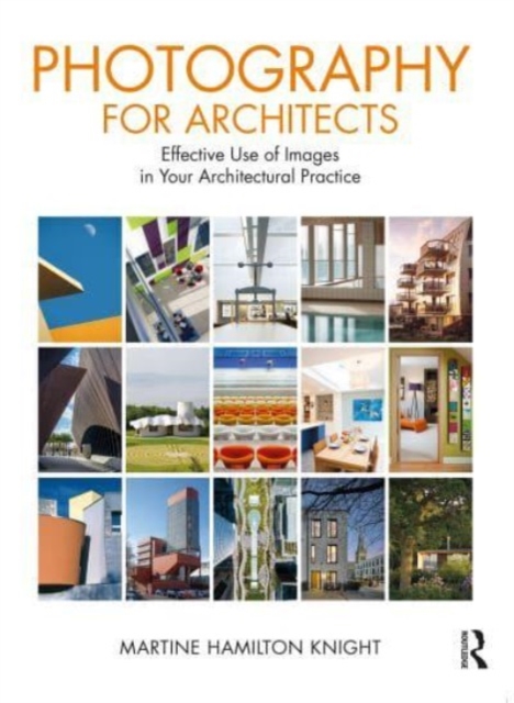 Photography for Architects : Effective Use of Images in Your Architectural Practice, Hardback Book