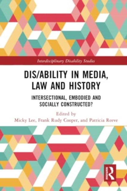 Dis/ability in Media, Law and History : Intersectional, Embodied AND Socially Constructed?, Paperback / softback Book