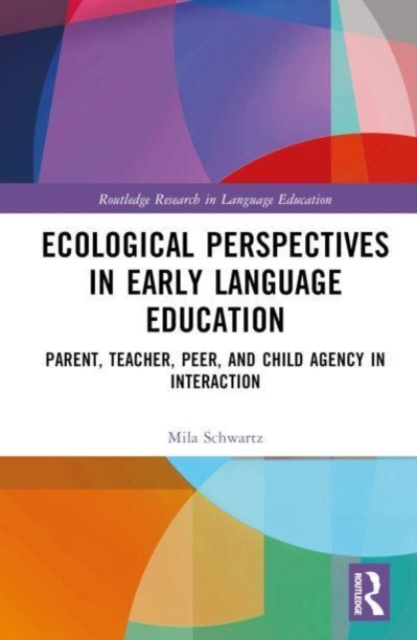 Ecological Perspectives in Early Language Education : Parent, Teacher, Peer, and Child Agency in Interaction, Hardback Book