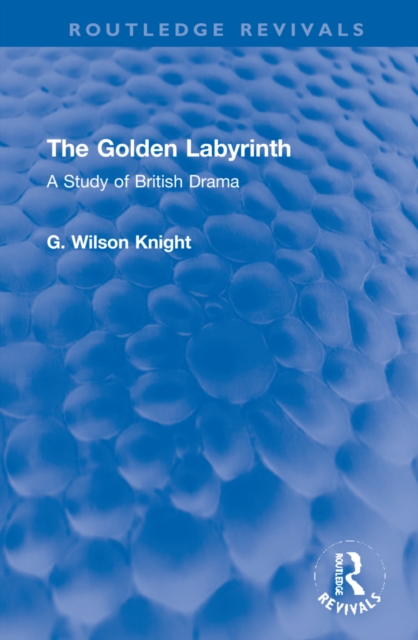 The Golden Labyrinth : A Study of British Drama, Hardback Book