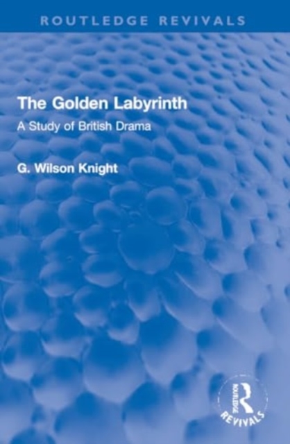 The Golden Labyrinth : A Study of British Drama, Paperback / softback Book
