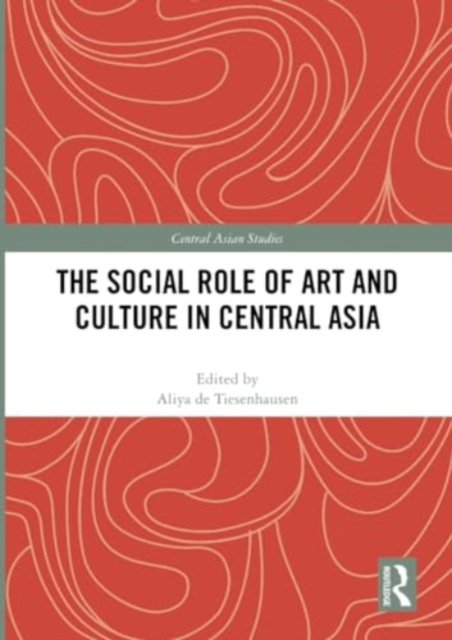 The Social Role of Art and Culture in Central Asia, Paperback / softback Book