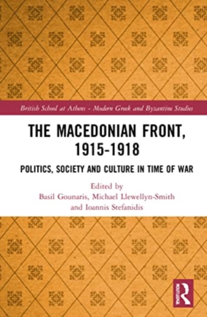 The Macedonian Front, 1915-1918 : Politics, Society and Culture in Time of War, Paperback / softback Book