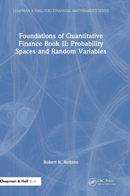 Foundations of Quantitative Finance Book II:  Probability Spaces and Random Variables, Hardback Book