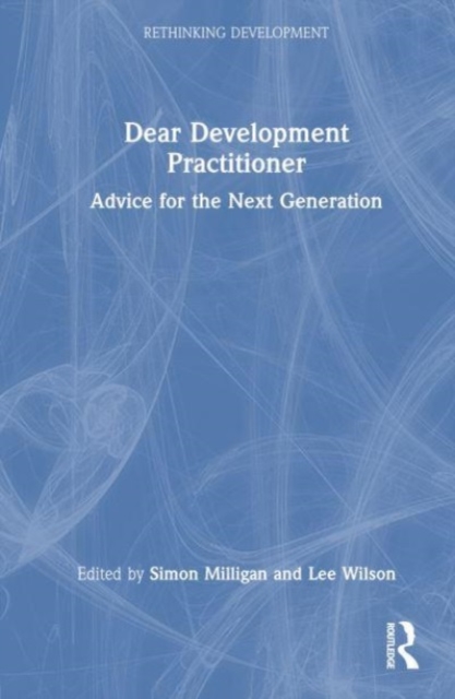 Dear Development Practitioner : Advice for the Next Generation, Hardback Book