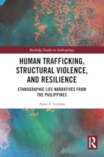 Human Trafficking, Structural Violence, and Resilience : Ethnographic Life Narratives from the Philippines, Paperback / softback Book