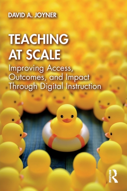 Teaching at Scale : Improving Access, Outcomes, and Impact Through Digital Instruction, Paperback / softback Book