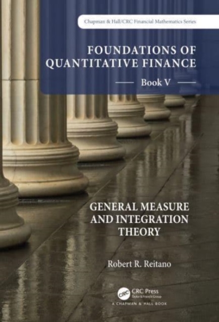 Foundations of Quantitative Finance:  Book V General Measure and Integration Theory, Hardback Book