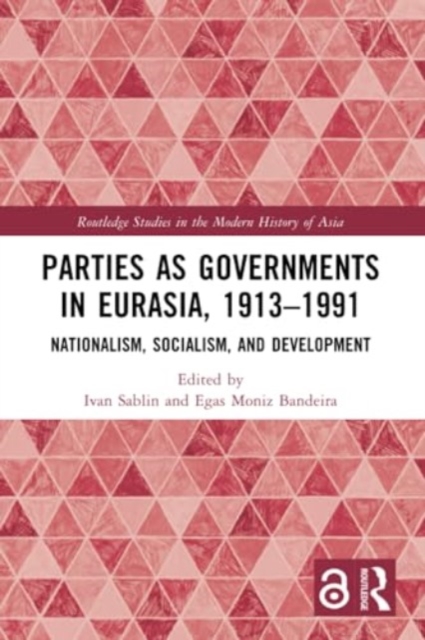 Parties as Governments in Eurasia, 1913–1991 : Nationalism, Socialism, and Development, Paperback / softback Book