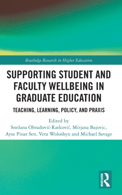 Supporting Student and Faculty Wellbeing in Graduate Education : Teaching, Learning, Policy, and Praxis, Hardback Book