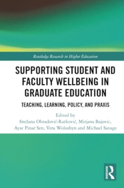 Supporting Student and Faculty Wellbeing in Graduate Education : Teaching, Learning, Policy, and Praxis, Paperback / softback Book