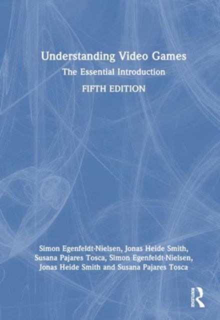 Understanding Video Games : The Essential Introduction, Hardback Book