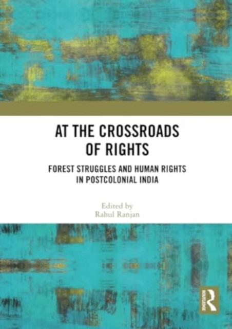 At the Crossroads of Rights : Forest Struggles and Human Rights in Postcolonial India, Paperback / softback Book