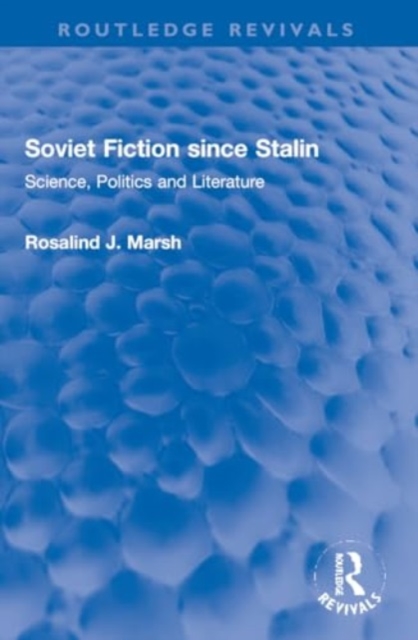 Soviet Fiction since Stalin : Science, Politics and Literature, Paperback / softback Book