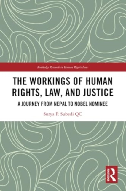 The Workings of Human Rights, Law and Justice : A Journey from Nepal to Nobel Nominee, Paperback / softback Book