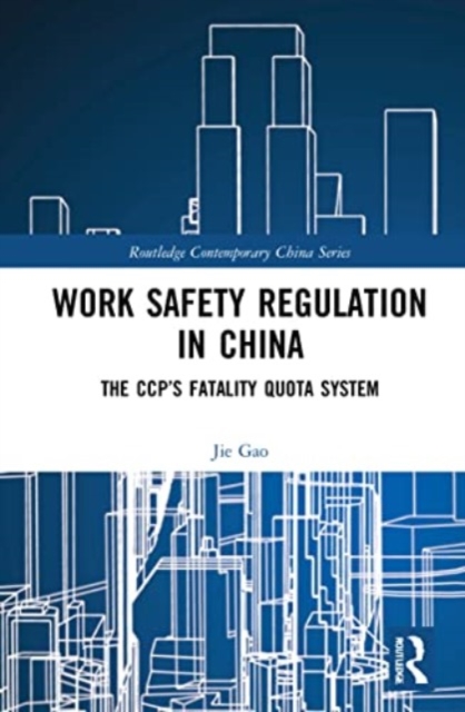 Work Safety Regulation in China : The CCP’s Fatality Quota System, Paperback / softback Book