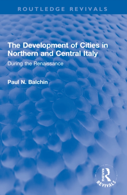 The Development of Cities in Northern and Central Italy : During the Renaissance, Paperback / softback Book