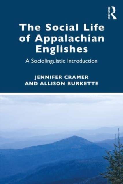 The Social Life of Appalachian Englishes : A Sociolinguistic Introduction, Paperback / softback Book