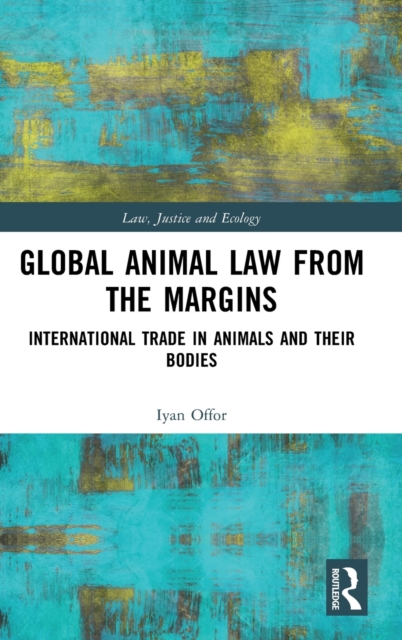 Global Animal Law from the Margins : International Trade in Animals and their Bodies, Hardback Book
