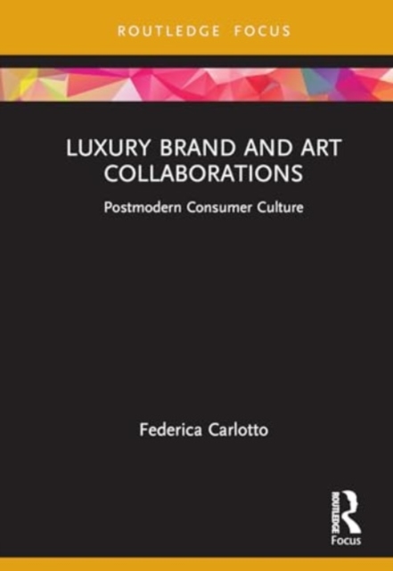 Luxury Brand and Art Collaborations : Postmodern Consumer Culture, Hardback Book