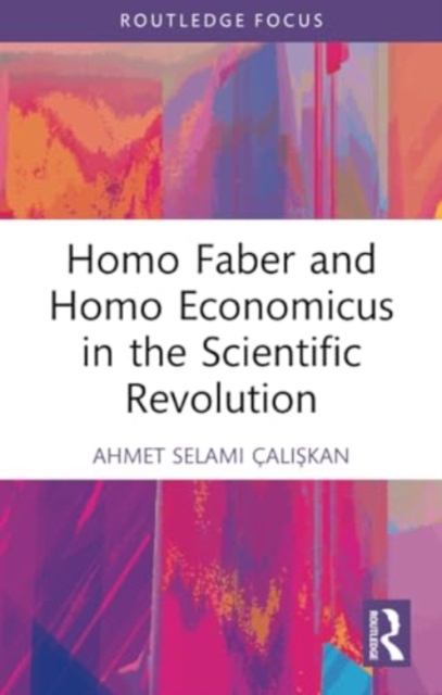 Homo Faber and Homo Economicus in the Scientific Revolution, Paperback / softback Book