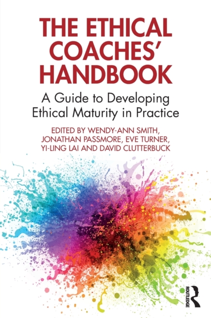 The Ethical Coaches’ Handbook : A Guide to Developing Ethical Maturity in Practice, Paperback / softback Book