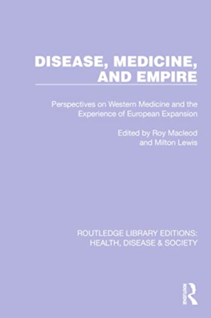 Disease, Medicine and Empire : Perspectives on Western Medicine and the Experience of European Expansion, Paperback / softback Book