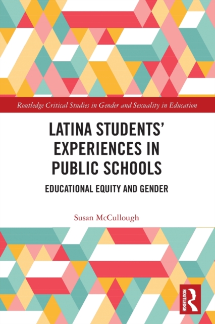 Latina Students' Experiences in Public Schools : Educational Equity and Gender, Paperback / softback Book
