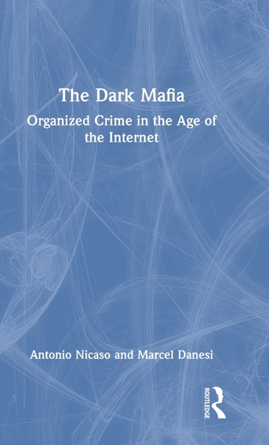 The Dark Mafia : Organized Crime in the Age of the Internet, Hardback Book