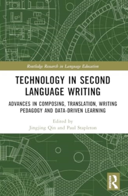 Technology in Second Language Writing : Advances in Composing, Translation, Writing Pedagogy and Data-Driven Learning, Paperback / softback Book