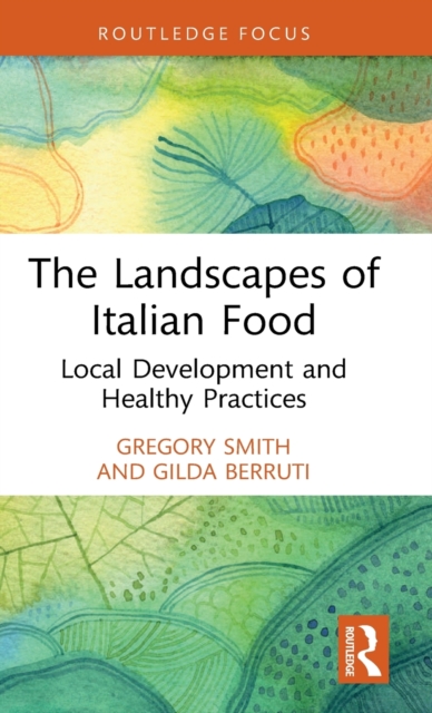 The Landscapes of Italian Food : Local Development and Healthy Practices, Hardback Book