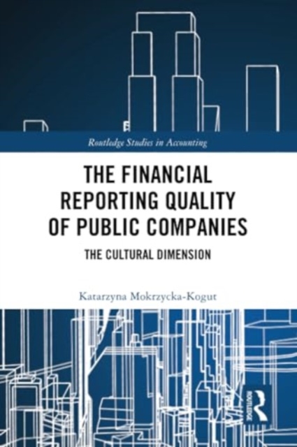 The Financial Reporting Quality of Public Companies : The Cultural Dimension, Paperback / softback Book