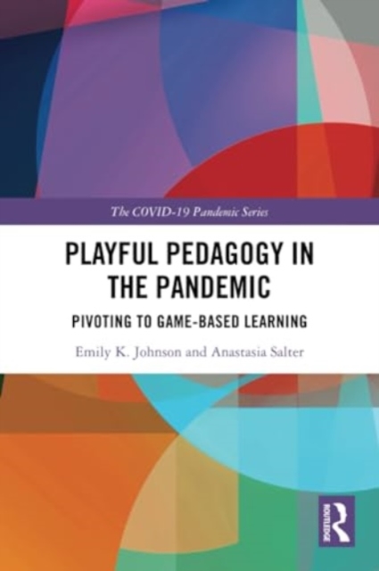 Playful Pedagogy in the Pandemic : Pivoting to Game-Based Learning, Paperback / softback Book