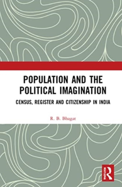 Population and the Political Imagination : Census, Register and Citizenship in India, Paperback / softback Book