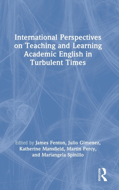 International Perspectives on Teaching and Learning Academic English in Turbulent Times, Hardback Book