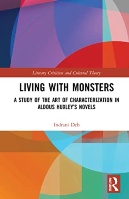 Living with Monsters : A Study of the Art of Characterization in Aldous Huxley’s Novels, Paperback / softback Book
