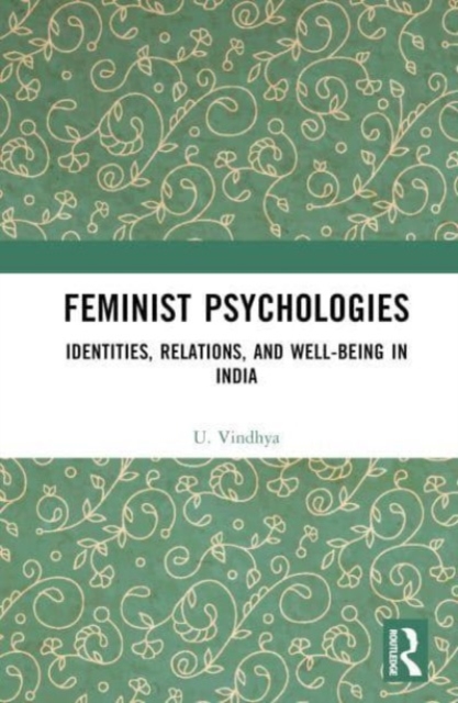 Feminist Psychologies : Identities, Relations, and Well-Being in India, Hardback Book