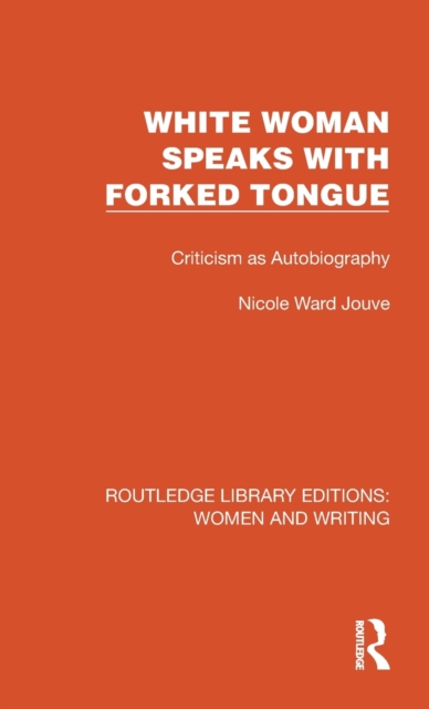 White Woman Speaks with Forked Tongue : Criticism as Autobiography, Hardback Book
