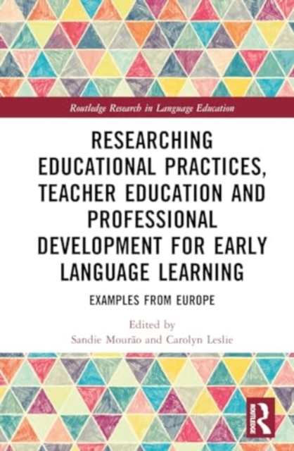 Researching Educational Practices, Teacher Education and Professional Development for Early Language Learning : Examples from Europe, Hardback Book