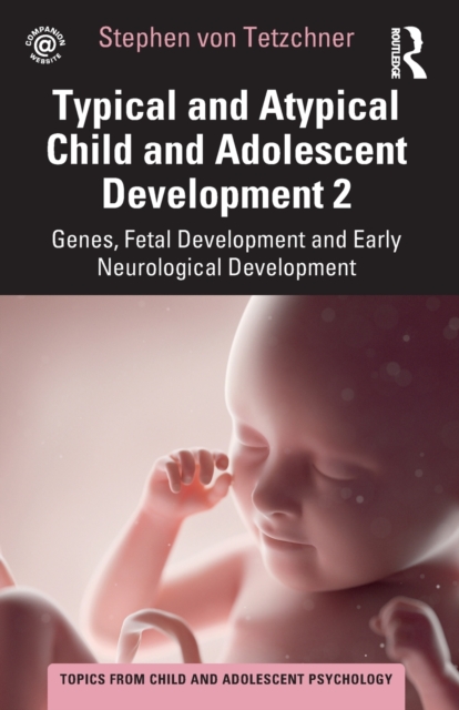 Typical and Atypical Child and Adolescent Development 2 Genes, Fetal Development and Early Neurological Development, Paperback / softback Book