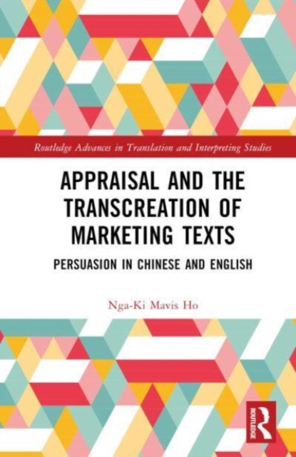 Appraisal and the Transcreation of Marketing Texts : Persuasion in Chinese and English, Hardback Book