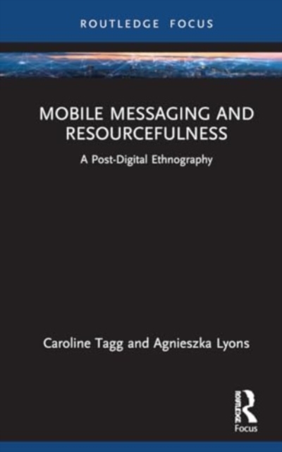 Mobile Messaging and Resourcefulness : A Post-digital Ethnography, Paperback / softback Book