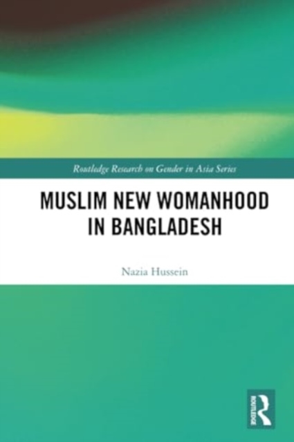 Muslim New Womanhood in Bangladesh, Paperback / softback Book