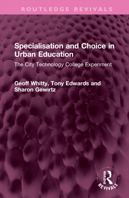 Specialisation and Choice in Urban Education : The City Technology College Experiment, Hardback Book