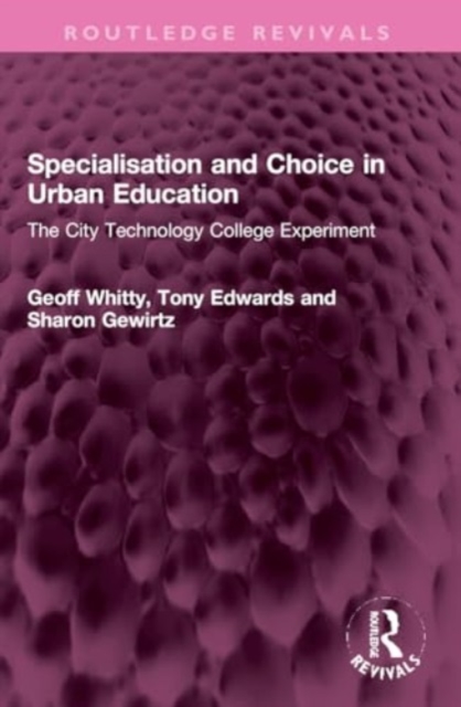 Specialisation and Choice in Urban Education : The City Technology College Experiment, Paperback / softback Book
