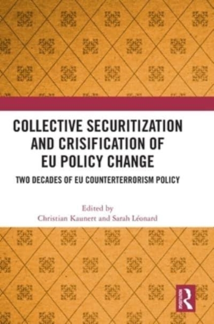 Collective Securitization and Crisification of EU Policy Change : Two Decades of EU Counterterrorism Policy, Hardback Book